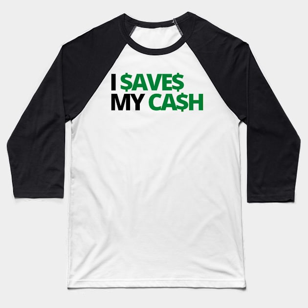 I SAVES MY CASH COOL TEXT SHIRT FOR SAVERS! Baseball T-Shirt by desthehero